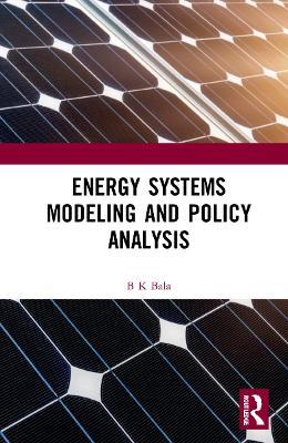 Energy Systems Modeling and Policy Analysis - B K Bala - cover