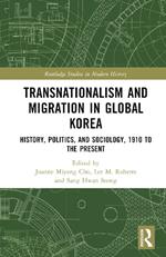 Transnationalism and Migration in Global Korea: History, Politics, and Sociology, 1910 to the Present