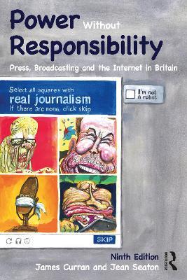 Power Without Responsibility: Press, Broadcasting and the Internet in Britain - James Curran,Jean Seaton - cover