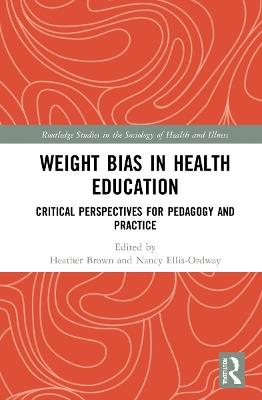 Weight Bias in Health Education: Critical Perspectives for Pedagogy and Practice - cover