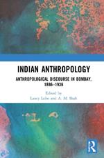 Indian Anthropology: Anthropological Discourse in Bombay, 1886–1936