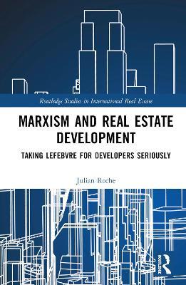 Marxism and Real Estate Development: Taking Lefebvre for Developers Seriously - Julian Roche - cover