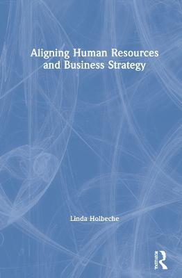 Aligning Human Resources and Business Strategy - Linda Holbeche - cover