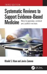 Systematic Reviews to Support Evidence-Based Medicine: How to appraise, conduct and publish reviews