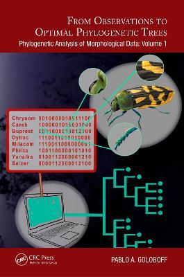 From Observations to Optimal Phylogenetic Trees: Phylogenetic Analysis of Morphological Data: Volume 1 - Pablo A. Goloboff - cover