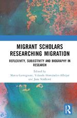 Migrant Scholars Researching Migration: Reflexivity, Subjectivity and Biography in Research