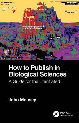 How to Publish in Biological Sciences: A Guide for the Uninitiated - John Measey - cover