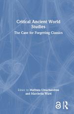 Critical Ancient World Studies: The Case for Forgetting Classics