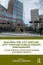 Building the 21st Century City through Public-Private Partnerships: A Tool for Real Estate Development and Urban Growth