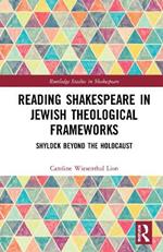 Reading Shakespeare in Jewish Theological Frameworks: Shylock Beyond the Holocaust