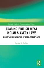 Tracing British West Indian Slavery Laws: A Comparative Analysis of Legal Transplants