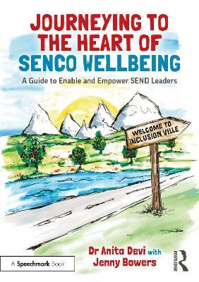 Journeying to the Heart of SENCO Wellbeing: A Guide to Enable and Empower SEND Leaders - Anita Devi,Jenny Bowers - cover