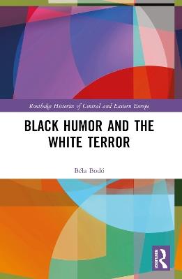 Black Humor and the White Terror - Béla Bodó - cover