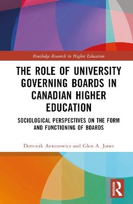 The Role of University Governing Boards in Canadian Higher Education: Sociological Perspectives on the Form and Functioning of Boards - Dominik Antonowicz,Glen A. Jones - cover