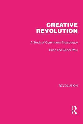 Creative Revolution: A Study of Communist Ergatocracy - Eden & Cedar Paul - cover