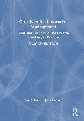 Creativity for Innovation Management: Tools and Techniques for Creative Thinking in Practice - Ina Goller,John Bessant - cover