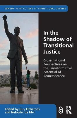 In the Shadow of Transitional Justice: Cross-national Perspectives on the Transformative Potential of Remembrance - cover