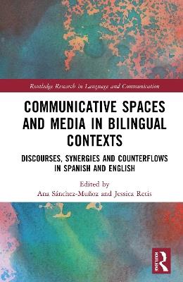 Communicative Spaces in Bilingual Contexts: Discourses, Synergies and Counterflows in Spanish and English - cover