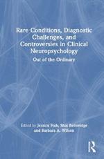 Rare Conditions, Diagnostic Challenges, and Controversies in Clinical Neuropsychology: Out of the Ordinary