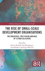 The Rise of Small-Scale Development Organisations: The Emergence, Positioning and Role of Citizen Aid Actors