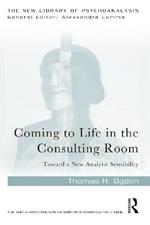 Coming to Life in the Consulting Room: Toward a New Analytic Sensibility