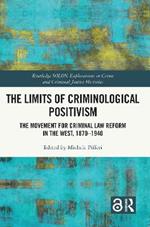 The Limits of Criminological Positivism: The Movement for Criminal Law Reform in the West, 1870-1940