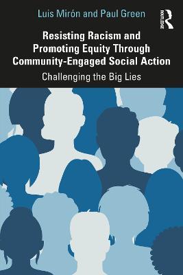 Resisting Racism and Promoting Equity Through Community-Engaged Social Action: Challenging the Big Lies - Luis Mirón,Paul Green - cover