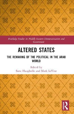 Altered States: The Remaking of the Political in the Arab World - cover