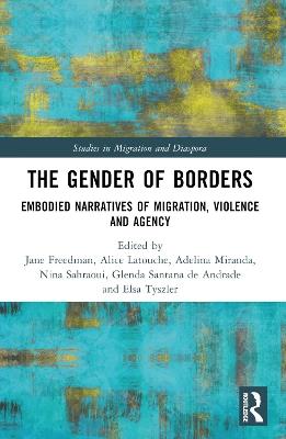 The Gender of Borders: Embodied Narratives of Migration, Violence and Agency - cover