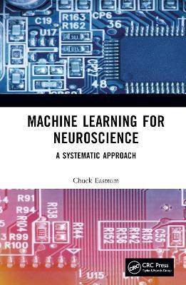 Machine Learning for Neuroscience: A Systematic Approach - Chuck Easttom - cover