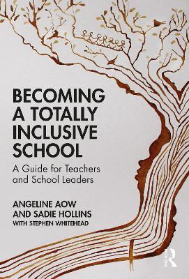 Becoming a Totally Inclusive School: A Guide for Teachers and School Leaders - Angeline Aow,Sadie Hollins,Stephen Whitehead - cover