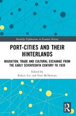 Port-Cities and their Hinterlands: Migration, Trade and Cultural Exchange from the Early Seventeenth Century to 1939