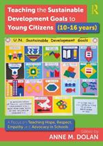 Teaching the Sustainable Development Goals to Young Citizens (10-16 years): A Focus on Teaching Hope, Respect, Empathy and Advocacy in Schools