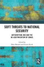 Soft Threats to National Security: Antisemitism, BDS and the De-legitimization of Israel