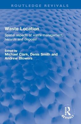 Waste Location: Spatial Aspects of Waste Management, Hazards and Disposal - cover
