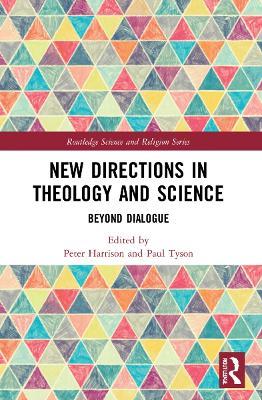 New Directions in Theology and Science: Beyond Dialogue - cover