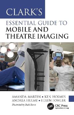 Clark’s Essential Guide to Mobile and Theatre Imaging - Amanda Martin,Ken Holmes,Andrea Hulme - cover