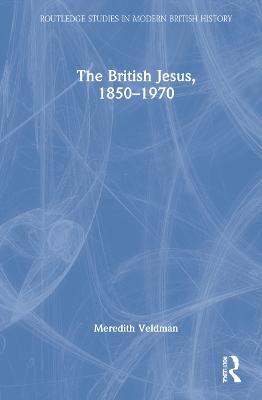 The British Jesus, 1850-1970 - Meredith Veldman - cover