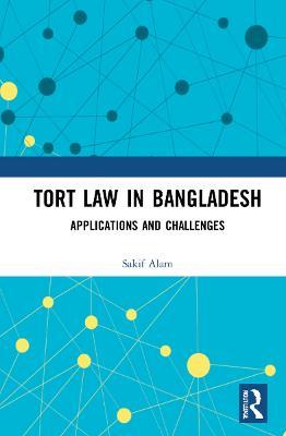 Tort Law in Bangladesh: Applications and Challenges - Sakif Alam - cover