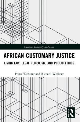 African Customary Justice: Living Law, Legal Pluralism, and Public Ethics - Pnina Werbner,Richard Werbner - cover