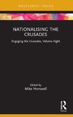 Nationalising the Crusades: Engaging the Crusades, Volume Eight