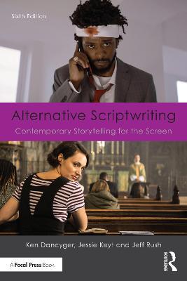 Alternative Scriptwriting: Contemporary Storytelling for the Screen - Ken Dancyger,Jessie Keyt,Jeff Rush - cover