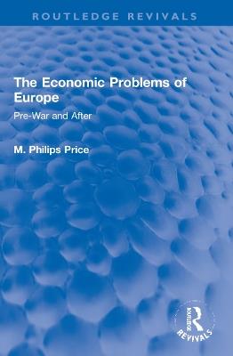 The Economic Problems of Europe: Pre-War and After - M. Philips Price - cover