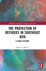 The Protection of Refugees in Southeast Asia: A Legal Fiction?