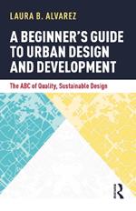 A Beginner's Guide to Urban Design and Development: The ABC of Quality, Sustainable Design