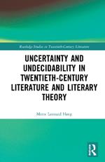 Uncertainty and Undecidability in Twentieth-Century Literature and Literary Theory