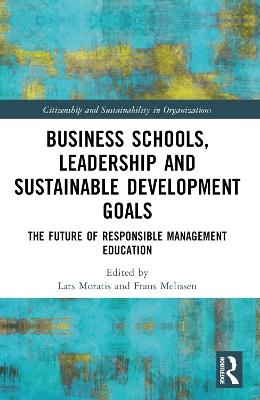 Business Schools, Leadership and the Sustainable Development Goals: The Future of Responsible Management Education - cover