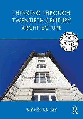 Thinking Through Twentieth-Century Architecture - Nicholas Ray - cover