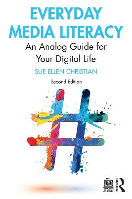 Everyday Media Literacy: An Analog Guide for Your Digital Life - Sue Ellen Christian - cover