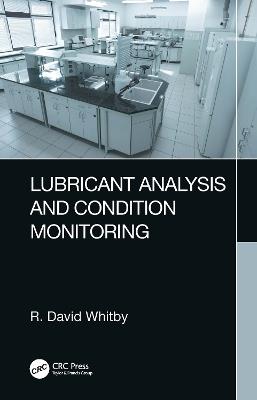 Lubricant Analysis and Condition Monitoring - R. David Whitby - cover